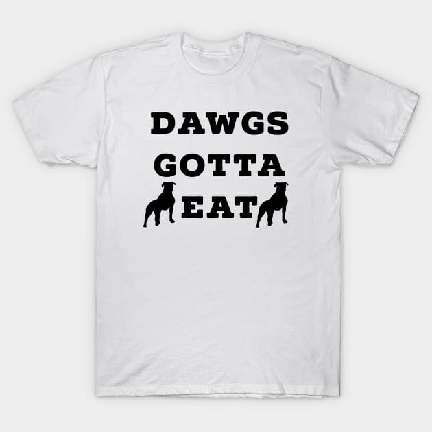 Dawgs Gotta Eat black text T-Shirt by AstroGearStore